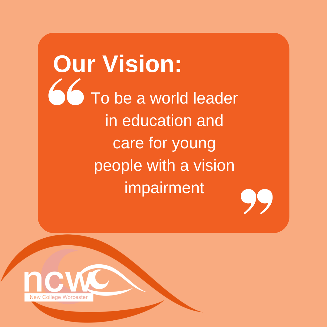 To be a world leader in education and care for young people with a vision impairment