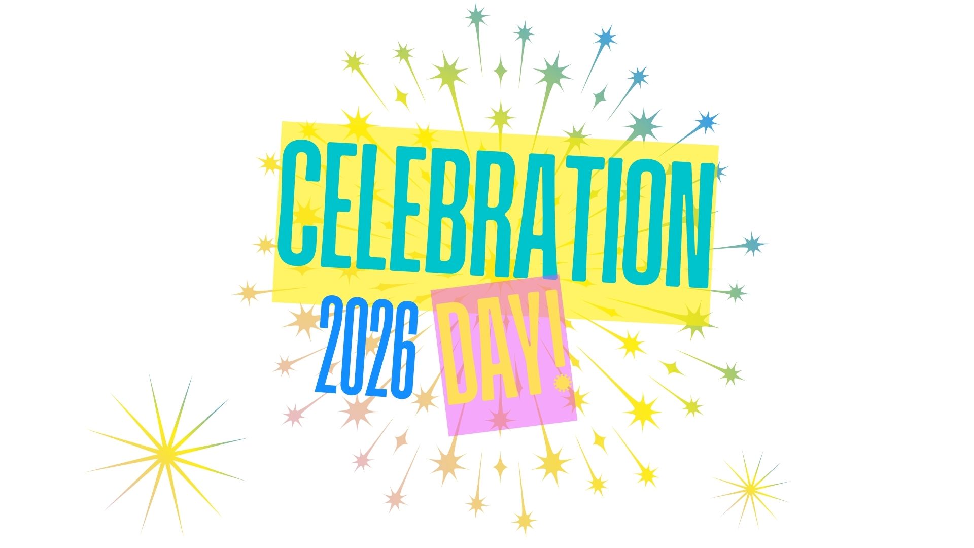 "Bright, colourful graphic featuring the words ‘Celebration Day 2026’ in large bold text. The words are set against overlapping yellow, blue and pink shapes, with starburst-style fireworks radiating outward in multiple colours."