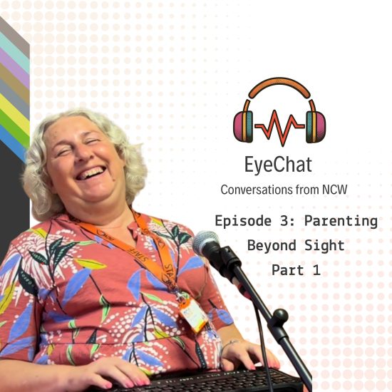 Promotional graphic for the EyeChat: Conversations from NCW podcast. On the left, a member of staff sits behind a microphone with a keyboard resting on their lap. They are wearing a patterned top and an orange staff lanyard. On the right is the EyeChat logo featuring colourful headphones and a soundwave, alongside the text: “EyeChat: Conversations from NCW. Episode 3: Parenting Beyond Sight Part 1.” The background is light grey with a dotted pattern and colourful diagonal stripes along the left edge.