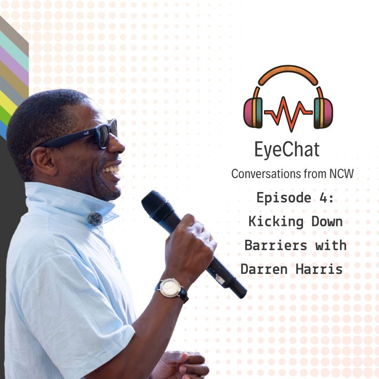Promotional graphic for the EyeChat: Conversations from NCW podcast. On the left, a person wearing dark glasses and a light blue top holds a microphone while speaking. The background is white with a subtle dotted pattern and a rainbow-coloured stripe design along the left edge. On the right is the EyeChat logo featuring headphones and a soundwave. Text reads: “EyeChat: Conversations from NCW. Episode 4: Kicking Down Barriers with Darren Harris.”